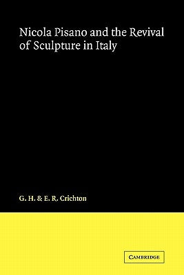 Nicola Pisano and the Revival of Sculpture in Italy by Crichton, G. H.