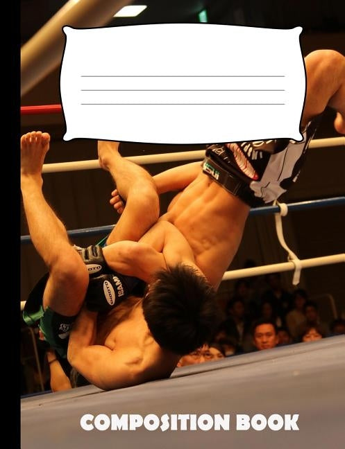 Composition Book: Mixed Martial Arts Composition Notebook Wide Ruled by Publishing, Pinnacle Novelty