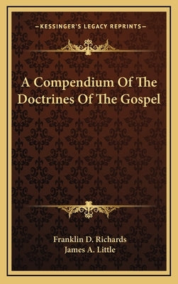 A Compendium of the Doctrines of the Gospel by Richards, Franklin D.