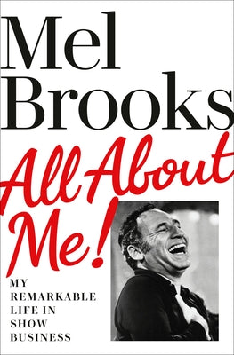 All about Me!: My Remarkable Life in Show Business by Brooks, Mel