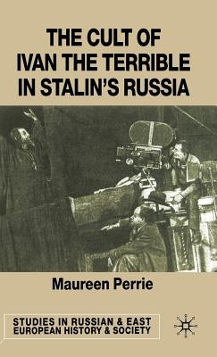 The Cult of Ivan the Terrible in Stalin's Russia by Perrie, M.