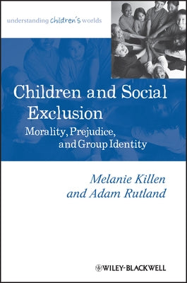 Children and Social Exclusion: Morality, Prejudice, and Group Identity by Killen, Melanie