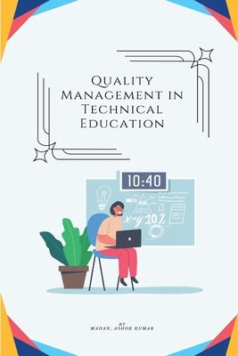 Quality Management in Technical Education by Ashok Kumar, Madan