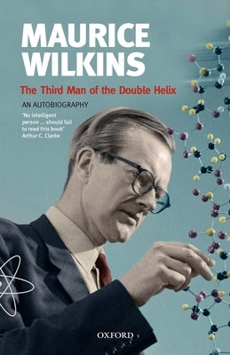 The Third Man of the Double Helix: The Autobiography of Maurice Wilkins by Wilkins, Maurice