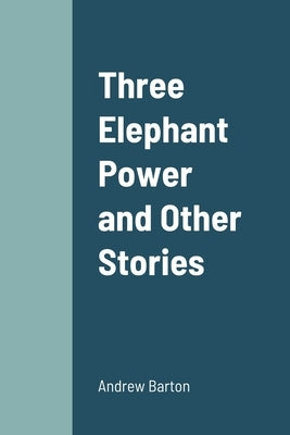Three Elephant Power and Other Stories by Barton, Andrew