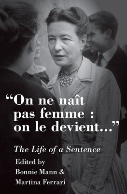 On Ne Naît Pas Femme: On Le Devient: The Life of a Sentence by Mann, Bonnie