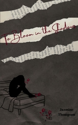 To Bloom in the Shadows by Thompson, Jazmine