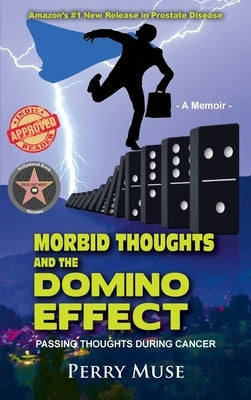 Morbid Thoughts and the Domino Effect: Passing Thoughts During Cancer by Muse, Perry