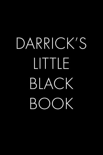 Darrick's Little Black Book: The Perfect Dating Companion for a Handsome Man Named Darrick. A secret place for names, phone numbers, and addresses. by Publishing, Wingman