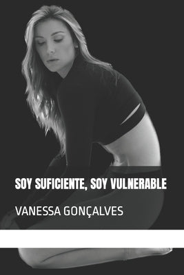 Soy Suficiente, Soy Vulnerable: Vanessa Gonçalves by Gon&#231;alves, Vanessa