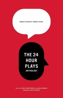 24 by 24: The 24 Hour Plays Anthology by Armstrong, Mark