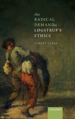 The Radical Demand in Logstrup's Ethics by Stern, Robert