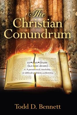 The Christian Conundrum by Bennett, Todd D.