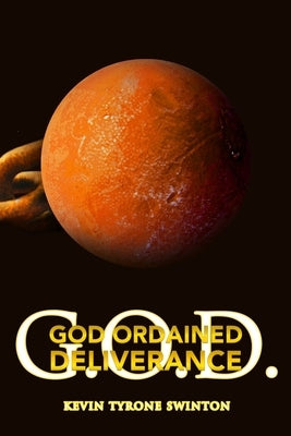 God Ordained Deliverance: G.O.D by Swinton, Kevin Tyrone