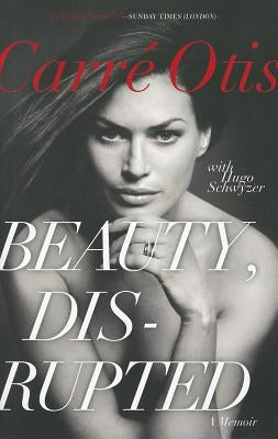 Beauty, Disrupted: A Memoir by Otis, Carre