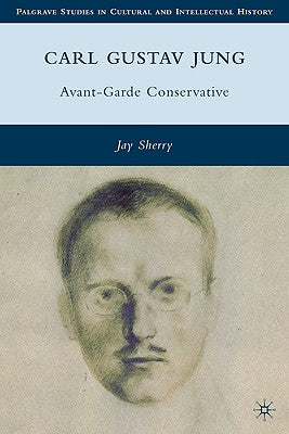 Carl Gustav Jung: Avant-Garde Conservative by Sherry, J.