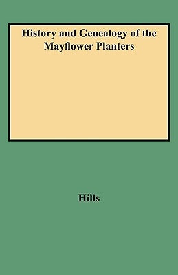 History and Genealogy of the Mayflower Planters by Hills, Leon C.