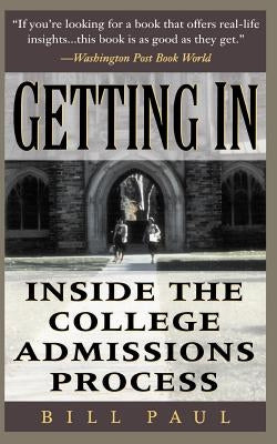 Getting in: Inside the College Admissions Process by Paul, Bill