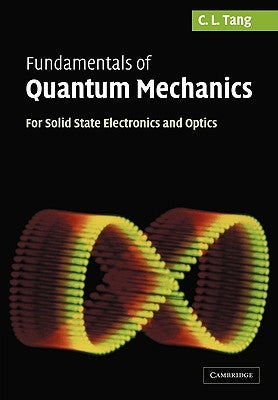 Fundamentals of Quantum Mechanics: For Solid State Electronics and Optics by Tang, Chung Liang