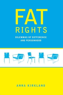 Fat Rights: Dilemmas of Difference and Personhood by Kirkland, Anna