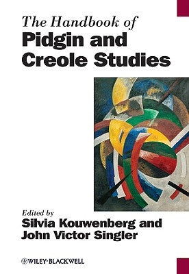 The Handbook of Pidgin and Creole Studies by Kouwenberg, Silvia