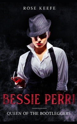 Bessie Perri: Queen of the Bootleggers by Keefe, Rose