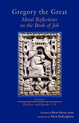 Moral Reflections on the Book of Job, Volume 1: Preface and Books 1-5volume 249 by Gregory
