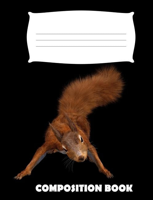 Composition Book: Squirrel Composition Notebook Wide Ruled by Publishing, Pinnacle Novelty