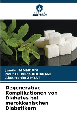 Degenerative Komplikationen von Diabetes bei marokkanischen Diabetikern by Hammoudi, Jamila