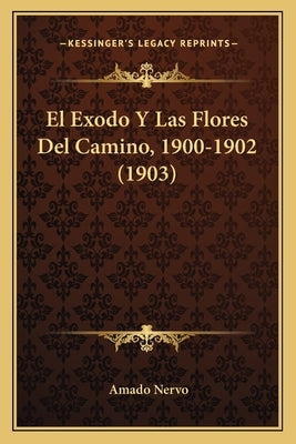 El Exodo Y Las Flores Del Camino, 1900-1902 (1903) by Nervo, Amado