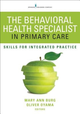 Behavioral Health Specialist in Primary Care: Skills for Integrated Practice by Burg, Mary Ann