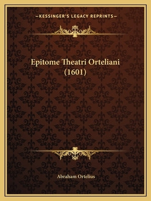 Epitome Theatri Orteliani (1601) by Ortelius, Abraham
