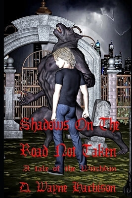 Shadows On The Road Not Taken by Harbison, D. Wayne