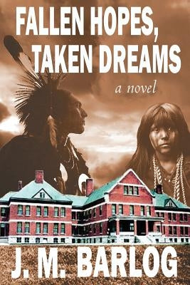 Fallen Hopes, Taken Dreams by Barlog, J.
