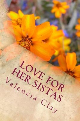 Love for Her Sistas: Poems to Uplift, Empower & Inspire Women by Clay, Valencia
