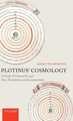 Plotinus' Cosmology: A Study of Ennead II.1 (40): Text, Translation, and Commentary by Wilberding, James