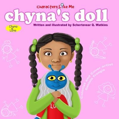 Characters Like Me- Chyna's Doll: Chyna And Luna by Watkins, Schertevear Q.