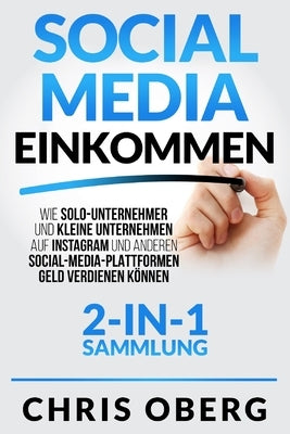 Social Media Einkommen: Wie Solo-Unternehmer und kleine Unternehmen auf Instagram und anderen Social-Media-Plattformen Geld verdienen können ( by Oberg, Chris