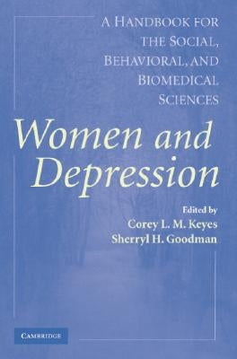 Women and Depression: A Handbook for the Social, Behavioral, and Biomedical Sciences by Keyes, Corey L. M.