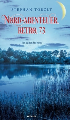 Nord-Abenteuer. Retro. 73: Ein Jugendroman by Stephan Tobolt