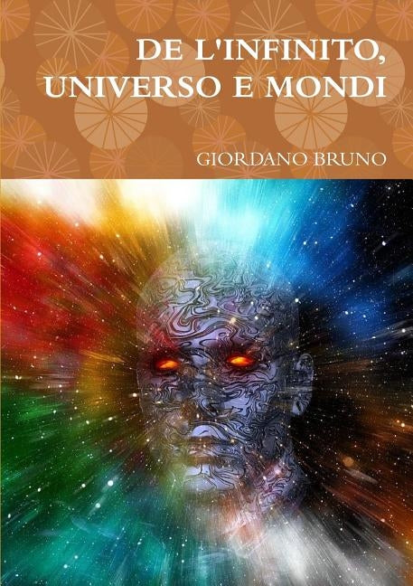 de l'Infinito, Universo E Mondi by Bruno, Giordano