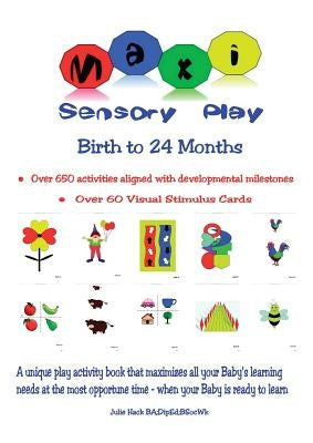 Maxi Sensory Play: Birth to 24 Months by Hack, Julie