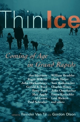 Thin Ice: Coming of Age in Grand Rapids by Van Til, Reinder