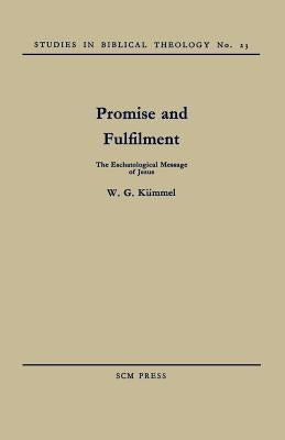 Promise and Fulfilment: The Eschatological Message of Jesus by Kuemmel, W. G.
