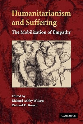 Humanitarianism and Suffering: The Mobilization of Empathy by Wilson, Richard Ashby