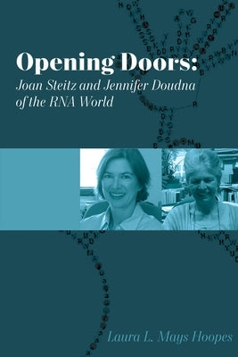 Opening Doors: Joan Steitz and Jennifer Doudna of the RNA World by Hoopes, Laura L. Mays