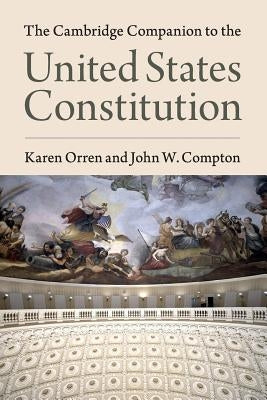 The Cambridge Companion to the United States Constitution by Orren, Karen