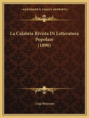 La Calabria Rivista Di Letteratura Popolare (1890) by Bruzzano, Luigi