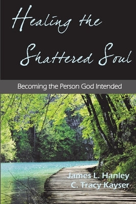 Healing the Shattered Soul by Kayser Jd, C. Tracy