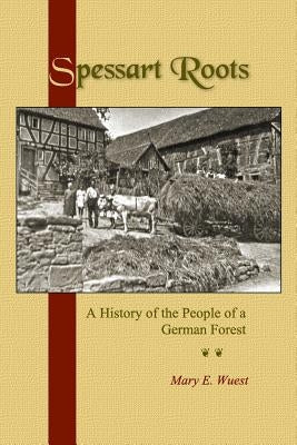 Spessart Roots: A History of the People of a German Forest by Wuest, Mary E.